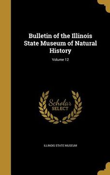 portada Bulletin of the Illinois State Museum of Natural History; Volume 12 (en Inglés)