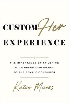 portada CustomHer Experience: The Importance of Tailoring Your Brand Experience to the Female Consumer (en Inglés)