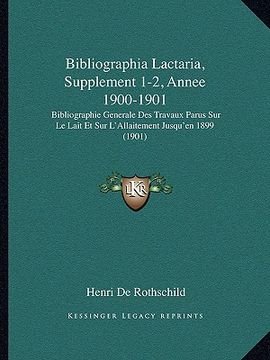 portada Bibliographia Lactaria, Supplement 1-2, Annee 1900-1901: Bibliographie Generale Des Travaux Parus Sur Le Lait Et Sur L'Allaitement Jusqu'en 1899 (1901 (en Francés)