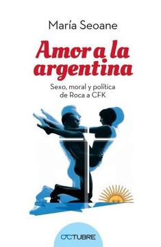 portada Amor a la Argentina: Sexo Moral y Política: De las Camas a las Plazas