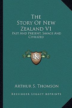 portada the story of new zealand v1: past and present, savage and civilized (en Inglés)