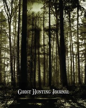 portada Ghost Hunting Journal: Paranormal Investigation Record Notebook, Writing Pages, Write Ghost Hunters Notes, Gift, Book, Haunted Diary (en Inglés)