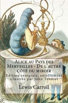 portada Alice au Pays des Merveilles - De l'autre côté du miroir: Edition intégrale, entièrement illustrée par John Tenniel (en Francés)