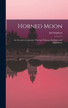 portada Horned Moon; an Account of a Journey Through Pakistan, Kashmir, and Afghanistan (en Inglés)