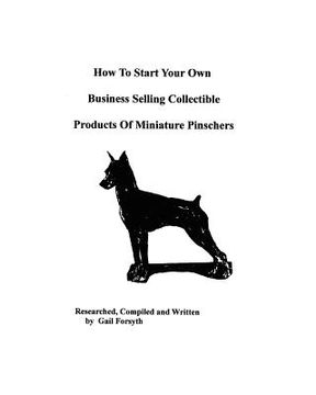 portada how to start your own business selling collectible products of miniature pinschers