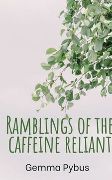 portada Ramblings of the caffeine reliant. (in English)