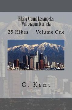 portada Hiking Around Los Angeles With Joaquin Murrieta: 25 Hikes Volume One (en Inglés)
