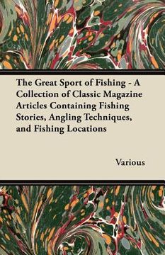 portada the great sport of fishing - a collection of classic magazine articles containing fishing stories, angling techniques, and fishing locations (en Inglés)