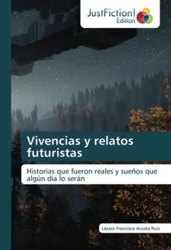 portada Vivencias y Relatos Futuristas: Historias que Fueron Reales y Sueños que Algún día lo Serán (in Spanish)