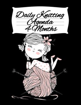 portada Daily Knitting Agenda (4 Months): Personal Knitting Planner For Inspiration & Motivation (en Inglés)