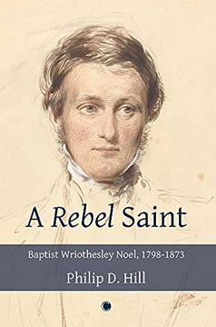 portada A Rebel Saint: Baptist Wriothesley Noel, 1798-1873 (in English)