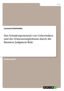 portada Das Schadenspotenzial von Cyberrisiken und der Ermessensspielraum durch die Business Judgment Rule (en Alemán)