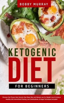 portada Ketogenic Diet for Beginners: Proven Keto Secrets that Men and Women Use for Weight Loss & Living a Healthy Life! Intermittent Fasting, Low Carbohyd (en Inglés)