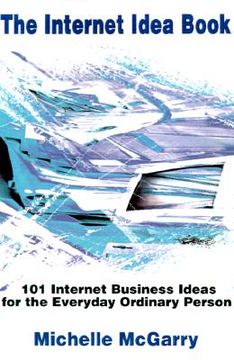 portada the internet idea book: 101 internet business ideas for the everyday ordinary person (in English)