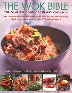 portada The Wok Bible: The Complete Book of Stir-Fry Cooking: Over 180 Sensational Classic and Modern Stir-Fry Dishes from East and West for (en Inglés)