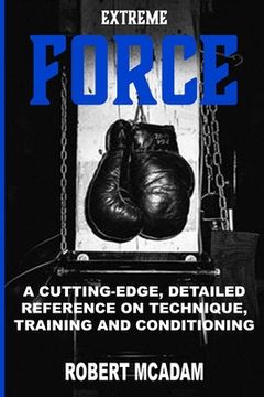 portada ExtremE FORCE: A Cutting-Edge, Detailed Reference on Technique, Training and Conditioning (in English)