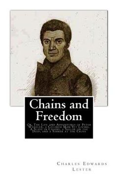 portada Chains and Freedom: Or, The Life and Adventures of Peter Wheeler, a Colored Man Yet Living. A Slave in Chains, a Sailor on the Deep, and a (en Inglés)