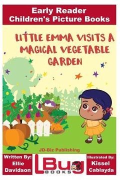 portada Little Emma Visits a Magical Vegetable Garden - Early Reader - Children's Picture Books (en Inglés)