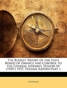 portada the budget report of the state board of finance and control to the general assembly, session of [1929-] 1937, volume 4, part 1