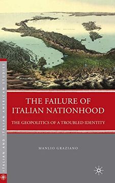 portada The Failure of Italian Nationhood: The Geopolitics of a Troubled Identity (Italian and Italian American Studies) (en Inglés)