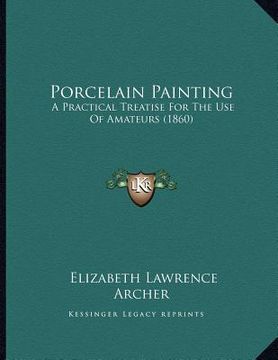 portada porcelain painting: a practical treatise for the use of amateurs (1860) (en Inglés)