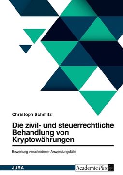 portada Die zivil- und steuerrechtliche Behandlung von Bitcoin und weiteren Kryptowährungen. Bewertung verschiedener Anwendungsfälle (in German)