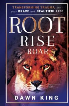 portada Root, Rise, Roar: Transforming Trauma Into Your Brave and Beautiful Life (en Inglés)