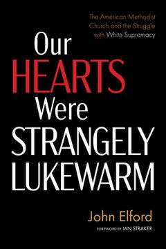 portada Our Hearts Were Strangely Lukewarm: The American Methodist Church and the Struggle with White Supremacy (en Inglés)
