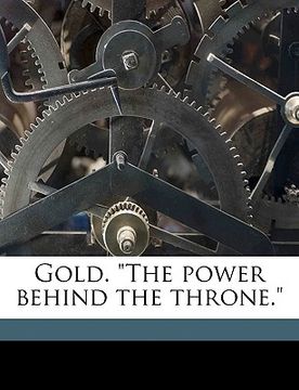 portada gold. "the power behind the throne." (en Inglés)