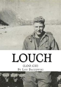 portada Louch: A Simple Man's True Story of War, Survival, Life, and Legacy (en Inglés)