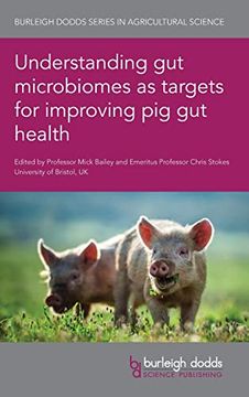 portada Understanding gut Microbiomes as Targets for Improving pig gut Health: 103 (Burleigh Dodds Series in Agricultural Science) (in English)
