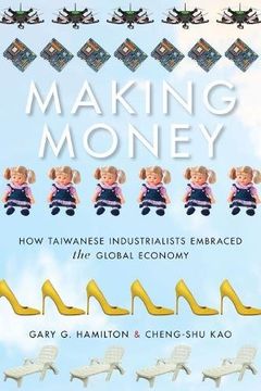 portada Making Money: How Taiwanese Industrialists Embraced the Global Economy (Emerging Frontiers in the Global Economy) (in English)