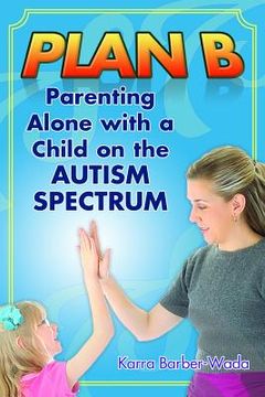 portada plan b: parenting alone with a child on the autism spectrum