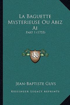 portada La Baguette Mysterieuse Ou Abiz Ai: Part 1 (1755) (en Francés)