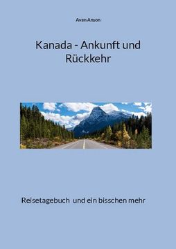 portada Kanada - Ankunft und Rückkehr: Reisetagebuch und ein Bisschen Mehr (en Alemán)