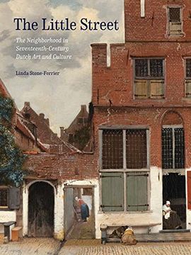 portada The Little Street: The Neighborhood in Seventeenth-Century Dutch art and Culture (en Inglés)