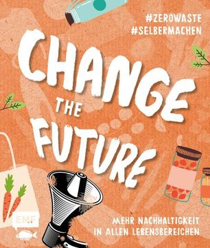 portada Change the Future Umweltbewusst im Alltag: Der Easy-Einstieg! Mehr Nachhaltigkeit in Allen Lebensbereichen #Zerowaste #Selbermachen (in German)