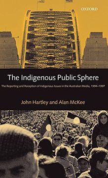 portada The Indigenous Public Sphere: The Reporting and Reception of Aboriginal Issues in the Australian Media (en Inglés)