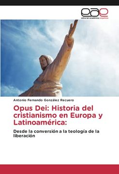 portada Opus Dei: Historia del Cristianismo en Europa y Latinoamérica: Desde la Conversión a la Teología de la Liberación (in Spanish)