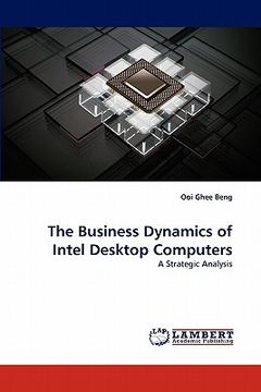 portada the business dynamics of intel desktop computers (en Inglés)