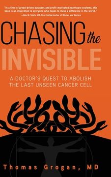 portada Chasing the Invisible: A Doctor'S Quest to Abolish the Last Unseen Cancer Cell (en Inglés)