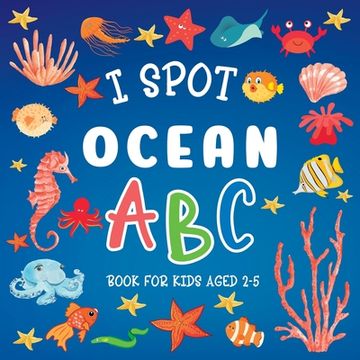 portada I Spot Ocean: ABC Book For Kids Aged 2-5 (en Inglés)