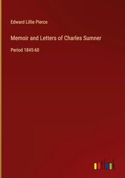 portada Memoir and Letters of Charles Sumner: Period 1845-60 (en Inglés)