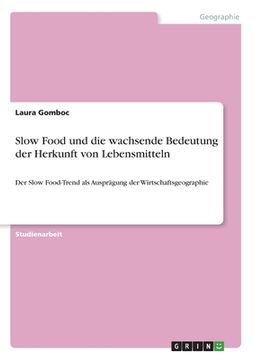 portada Slow Food und die wachsende Bedeutung der Herkunft von Lebensmitteln: Der Slow Food-Trend als Ausprägung der Wirtschaftsgeographie (en Alemán)