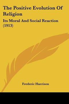 portada the positive evolution of religion: its moral and social reaction (1913) (in English)