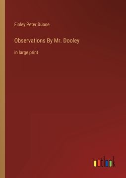 portada Observations By Mr. Dooley: in large print (en Inglés)