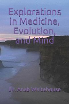 portada Explorations in Medicine, Evolution, and Mind (in English)