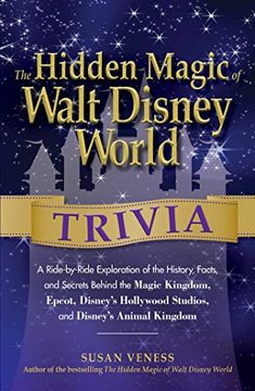 portada The Hidden Magic of Walt Disney World Trivia: A Ride-By-Ride Exploration of the History, Facts, and Secrets Behind the Magic Kingdom, Epcot, Disney's (en Inglés)
