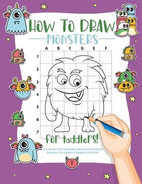 portada How to Draw Monsters for Toddlers: A Step-by-Step Drawing & Activity Book for Toddlers to Learn to Draw Cute Monsters (en Inglés)