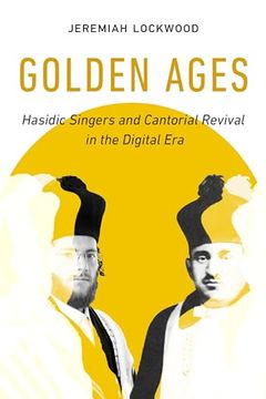 portada Golden Ages: Hasidic Singers and Cantorial Revival in the Digital era (Volume 3) (University of California Series in Jewish History and Cultures) (en Inglés)